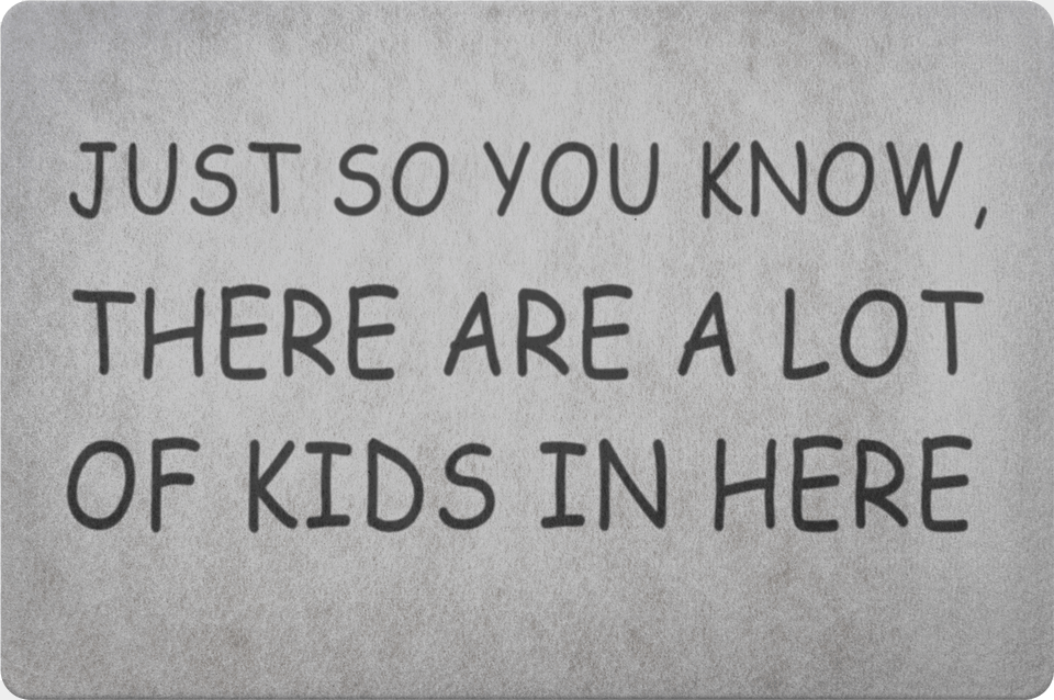 Just So You Know There Are A Lot Of Kids In Here Doormat Sign, Book, Publication, Text Free Png