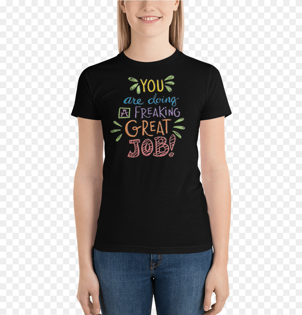 Karma Inc Apparel Quotyou Are Doing A Freaking Great Jobquot T Shirt, Clothing, T-shirt, Jeans, Pants Png