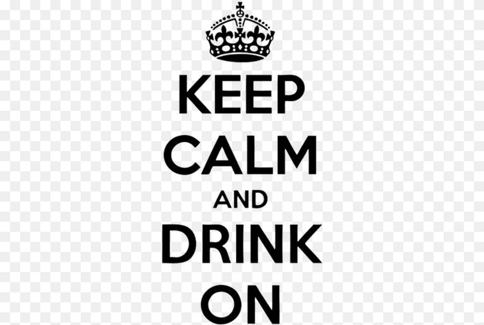 Keep Calm And Drink On Keep Calm And Drink, Gray Png