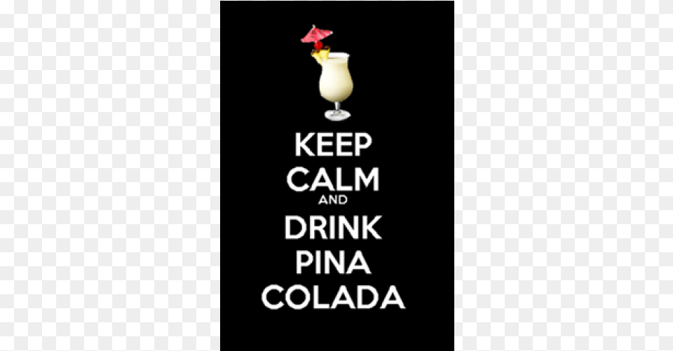 Keep Calm And Drink Pina Colada Keep Calm And Carry, Alcohol, Beverage, Cocktail, Milk Png Image