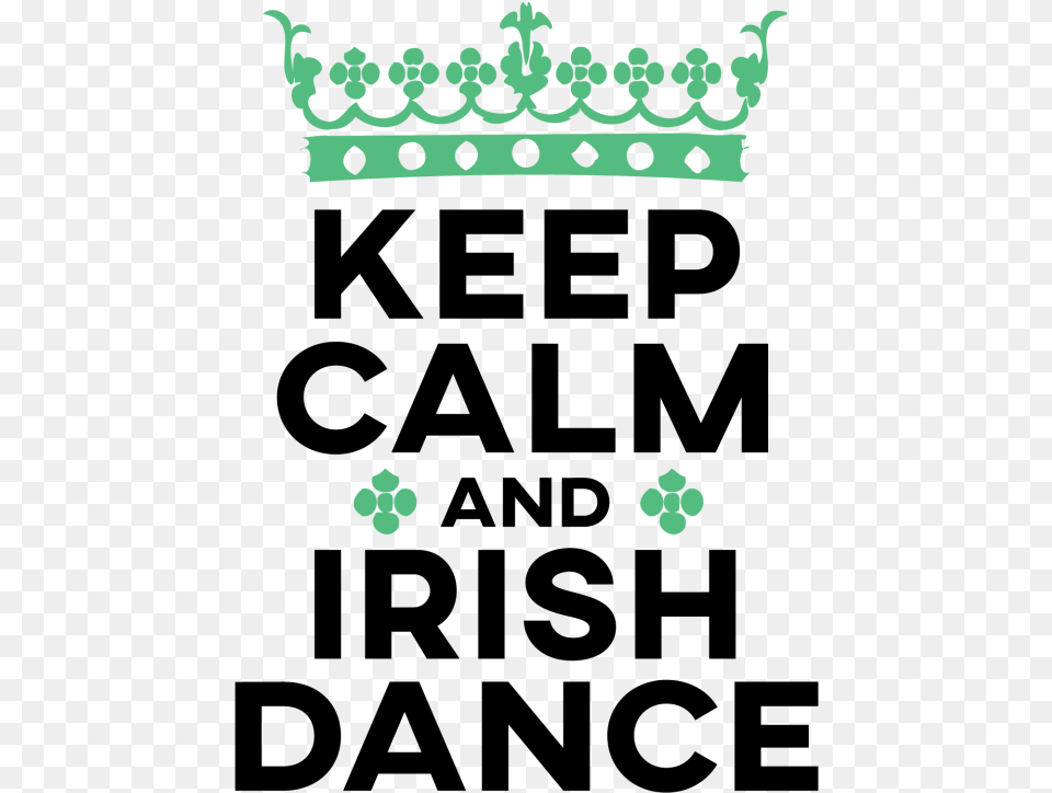 Keep Calm And Irish Dance Keep Calm Its My Birthday On 4 Graphic Design, Accessories, Jewelry, Tiara Png Image