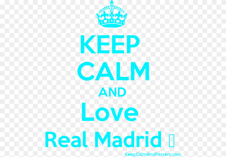 Keep Calm And Love Real Madrid Postertitle Keep Keep Calm And Carry, Accessories, Jewelry, Advertisement, Poster Png Image