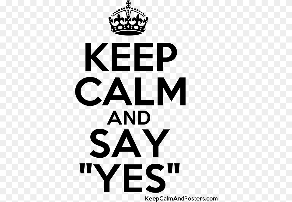 Keep Calm And Say Quotyesquot Poster Keep Calm And Go Live, Gray Png Image