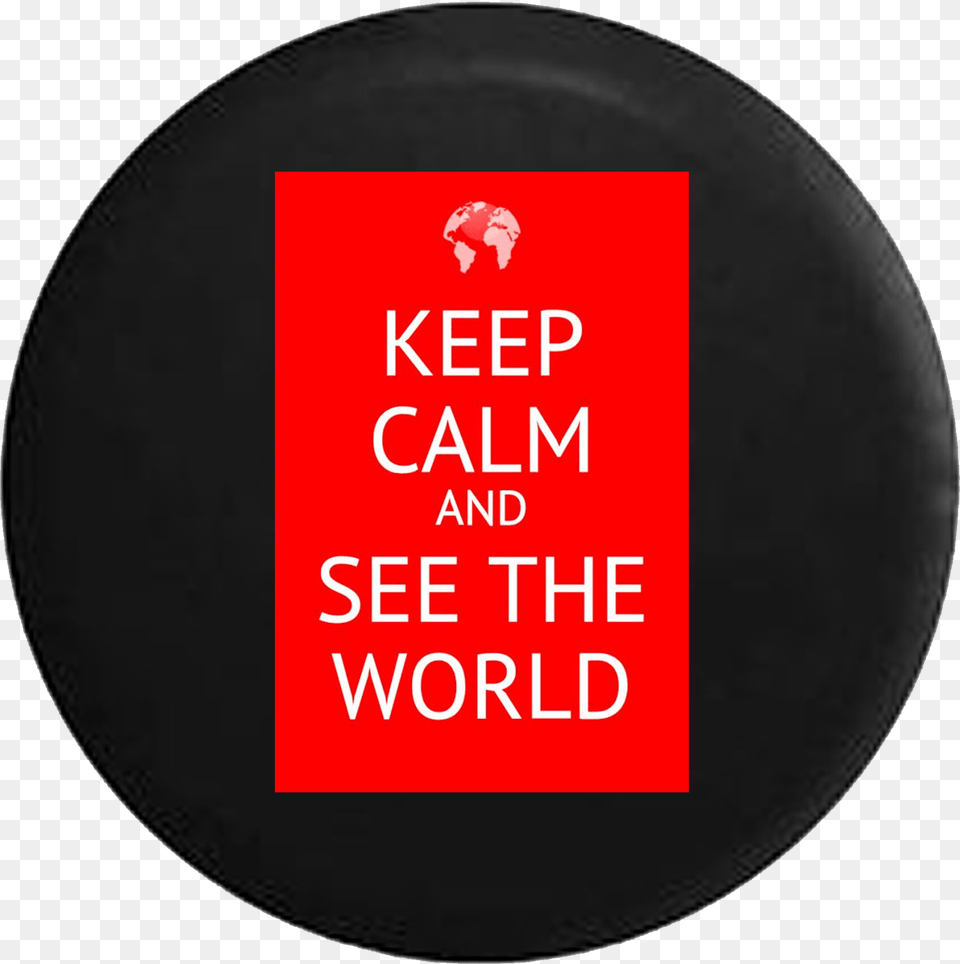 Keep Calm And See The World Keep Calm, Home Decor, Photography, Disk Png