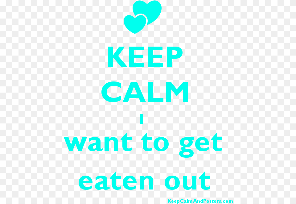 Keep Calm I Want To Get Eaten Out Postertitle Keep, Text, Advertisement, Poster Free Png