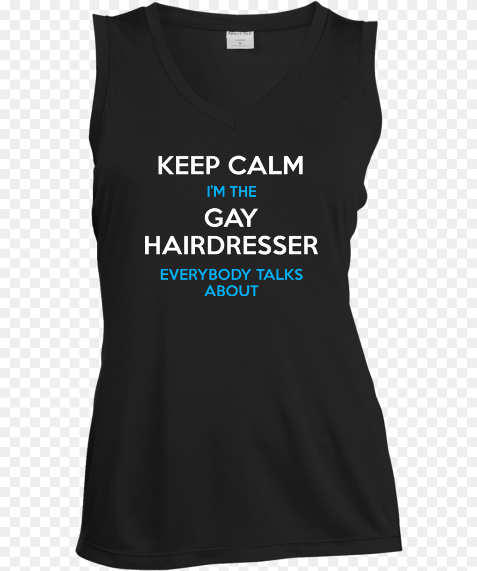Keep Calm I39m The Gay Hairdresser Everybody Talks About Hairdresser, Clothing, T-shirt, Tank Top, Shirt Free Png Download