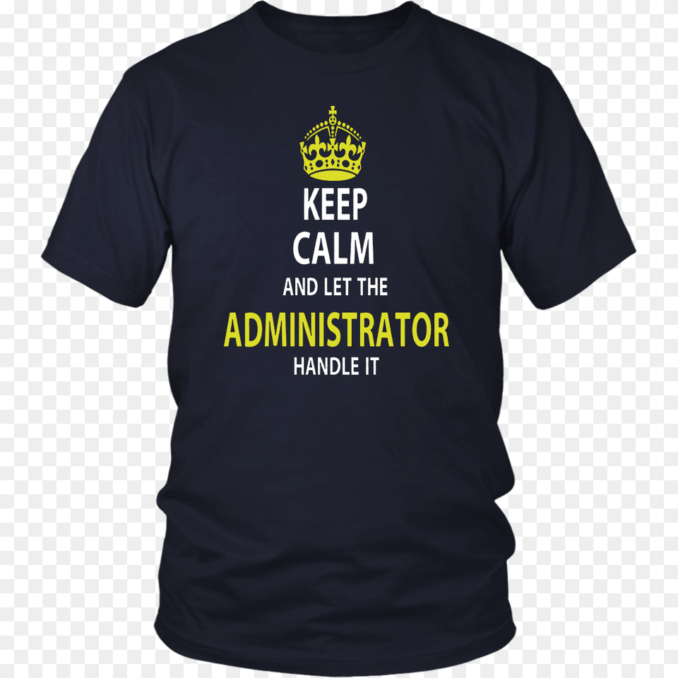 Keep Calm Let The Administrator Handle It T Shirt Teefig, Clothing, T-shirt Free Png Download