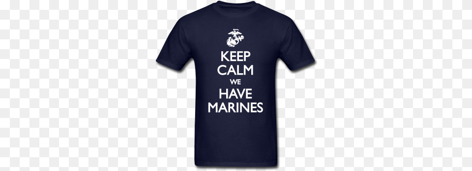 Keep Calm We Have Marines T Shirts Keep Calm It39s Only A Missing Chromosome, Clothing, Shirt, T-shirt Free Png