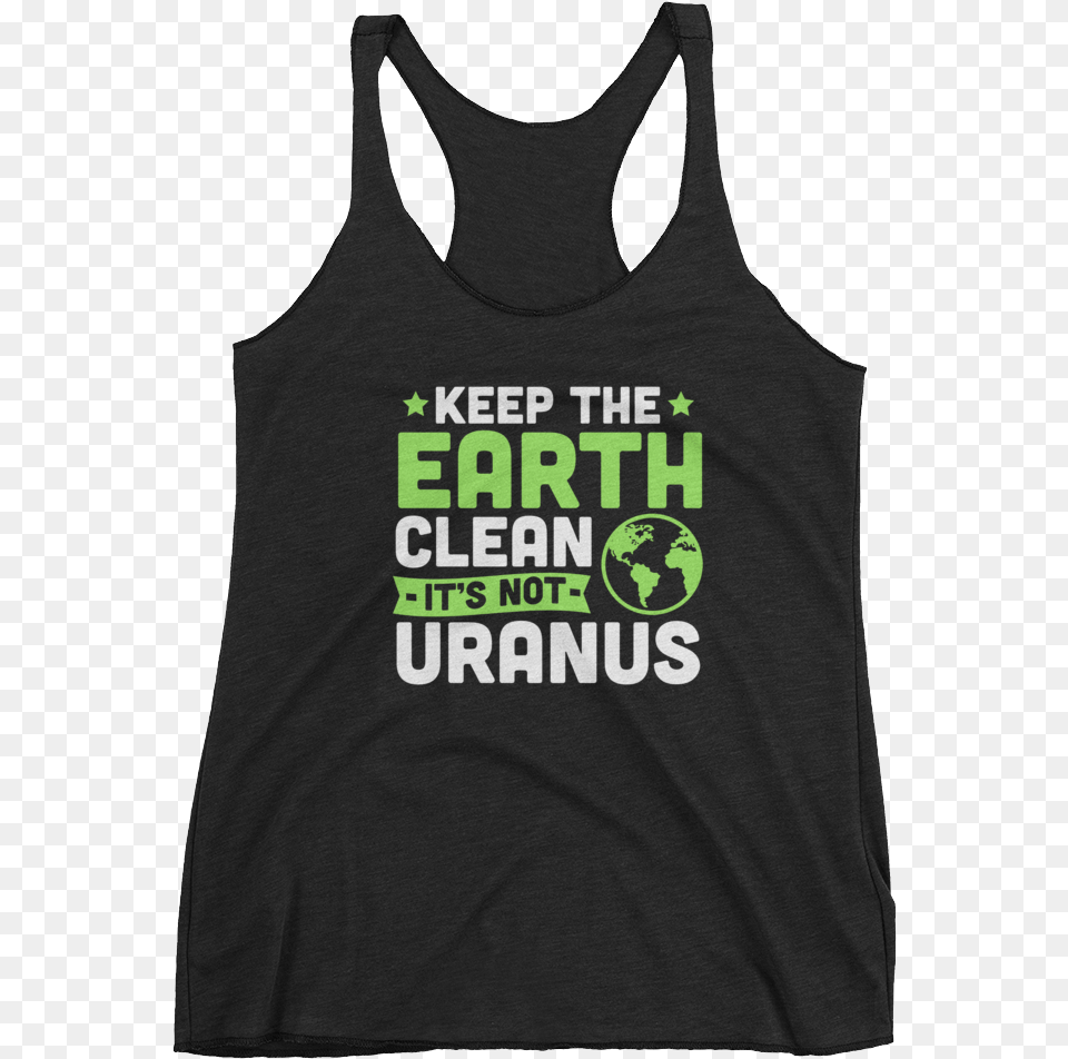 Keep The Earth Clean It39s Not Uranus Shirt, Clothing, Tank Top, Person Free Png Download