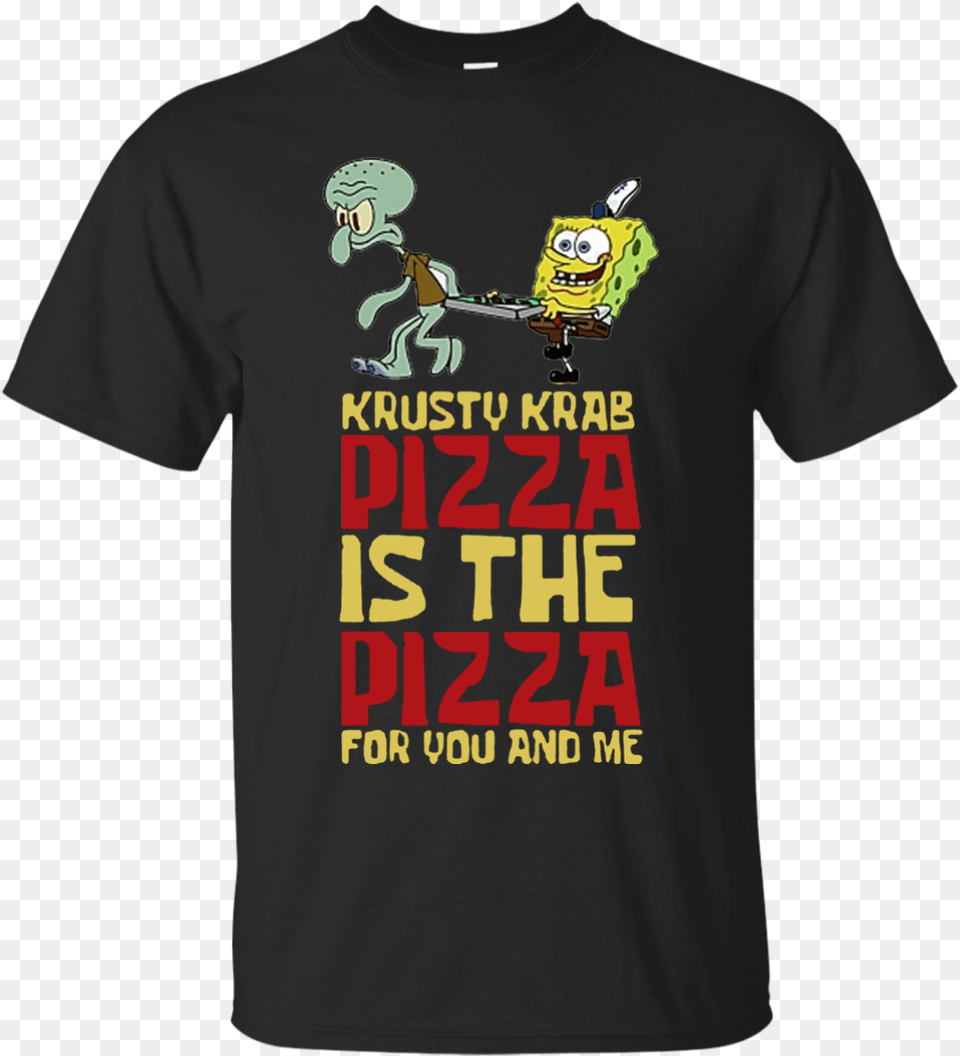 Krusty Krab Pizza Is The Pizza For You And Me Spongebob Spongebob The Krusty Krab Pizza, Clothing, T-shirt, Shirt, Baby Png