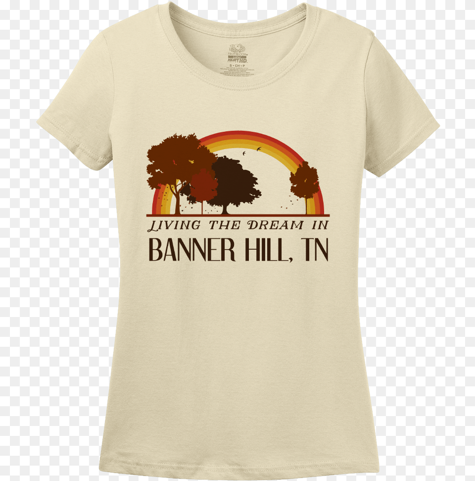 Ladies Natural Living The Dream In Banner Hill Tn Shirt, Clothing, T-shirt Free Transparent Png