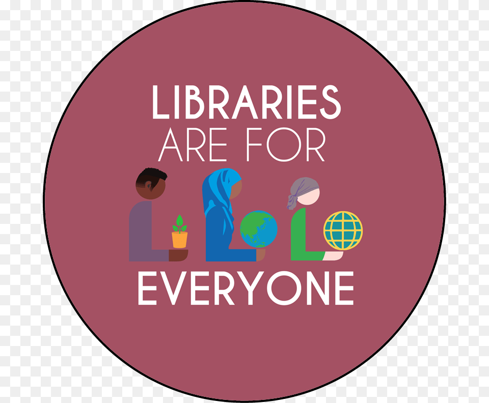 Libraries Are For Everyone Round Button Template Featuring Circle, Advertisement, Poster, Adult, Female Free Transparent Png