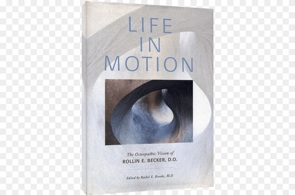 Life In Motion Life In Motion The Osteopathic Vision Of Rollin E, Book, Publication, Advertisement, Poster Free Png Download