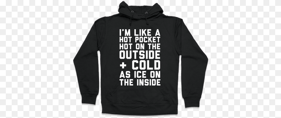 Like A Hot Pocket Hot On The Outside Amp Cold As Read Books And Be Happy Hoodie Funny Hoodie From Lookhuman, Clothing, Hood, Knitwear, Sweater Free Transparent Png