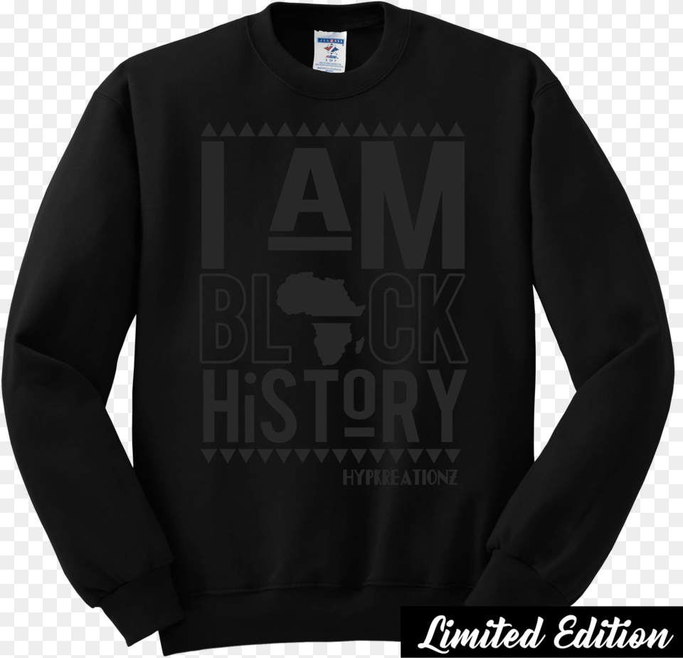 Limited Edition Black On Black I Am Black History Black Sweatshirt Template, Clothing, Hoodie, Knitwear, Long Sleeve Free Png