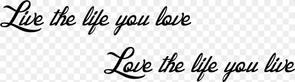 Live The Life You Love Calligraphy, Gray Png Image