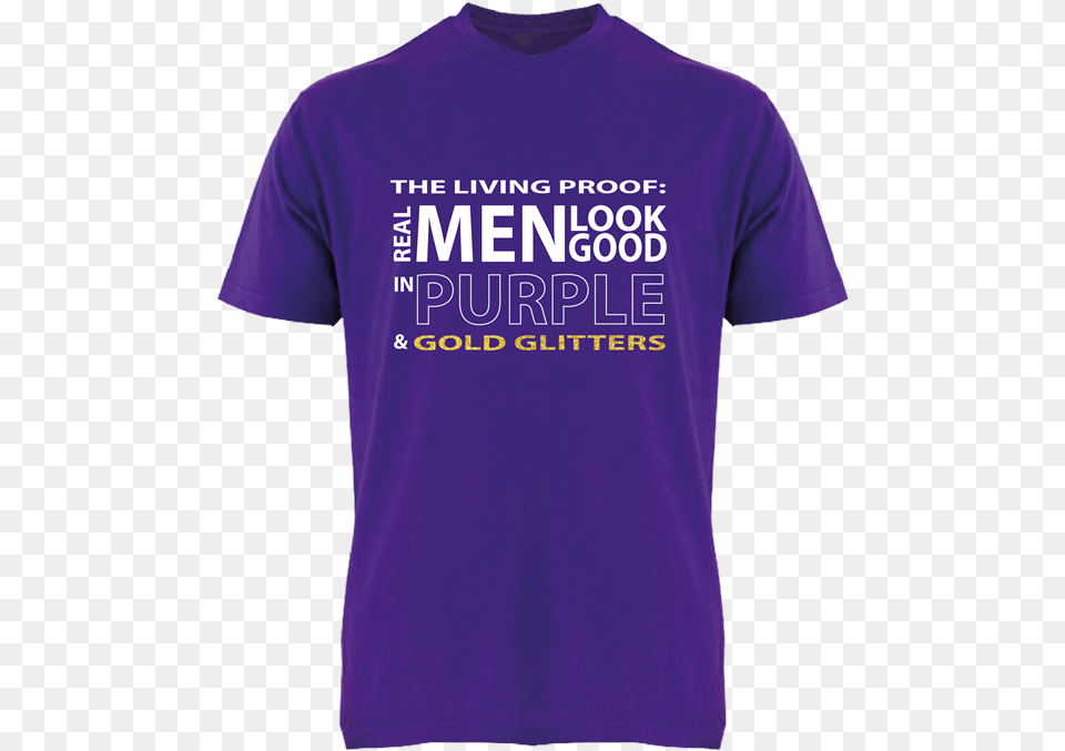 Living Proof Real Men Look Good In Purple U0026 Gold Glitters Active Shirt, Clothing, T-shirt Png