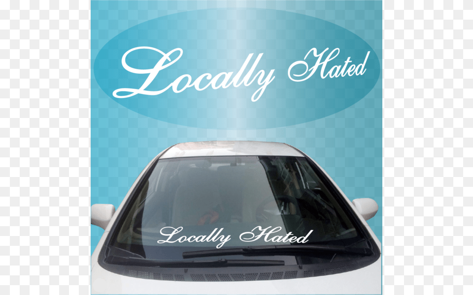 Locally Hated Windshield Banner Decal Locally Hated Windshield Sticker, Advertisement, Car, Poster, Transportation Free Transparent Png