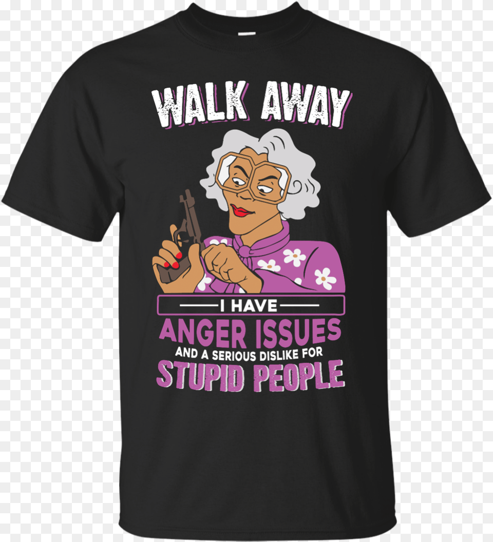 Madea Walk Away I Have Anger Issues And A Serious Walk Away I Have Anger Issues, Clothing, T-shirt, Shirt, Baby Png
