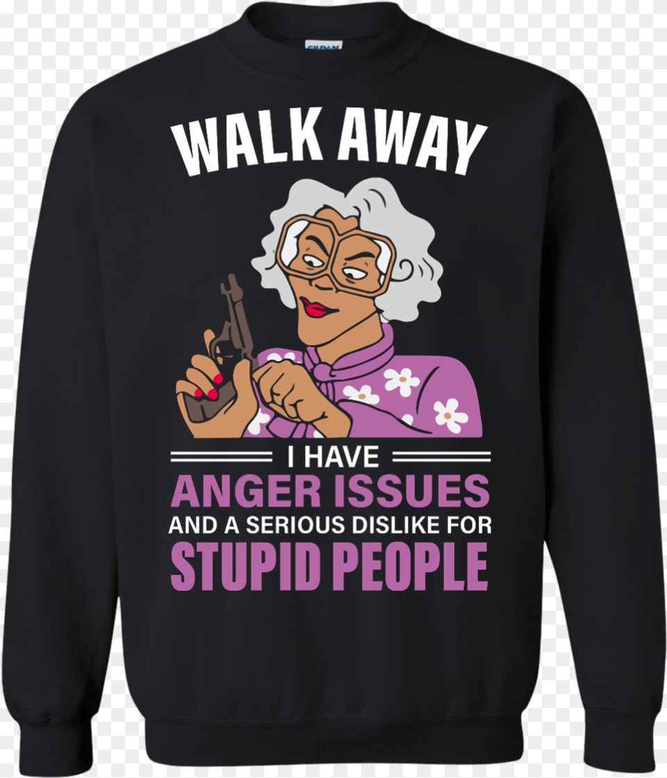 Madea Walk Away I Have Anger Issues And A Serious Walk Away I Have Anger Issues A Dislike For Stupid, T-shirt, Sweatshirt, Sweater, Sleeve Free Png