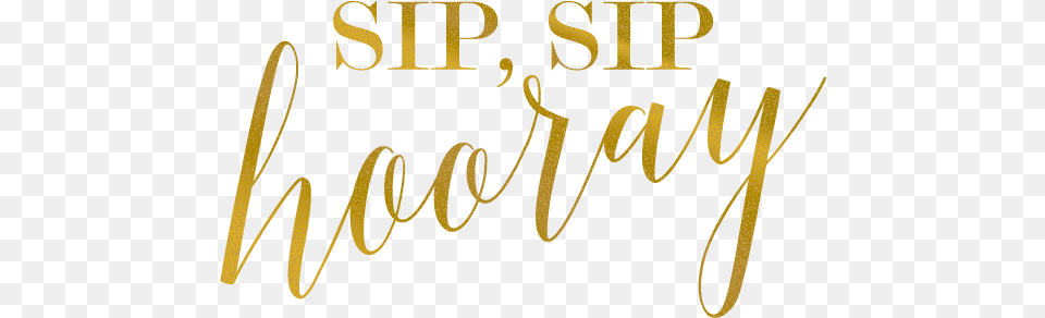 Make These Sip Hooray Bridal Shower Theme Custom Favors Sip Sip Hooray Gold, Handwriting, Text, Calligraphy Free Transparent Png