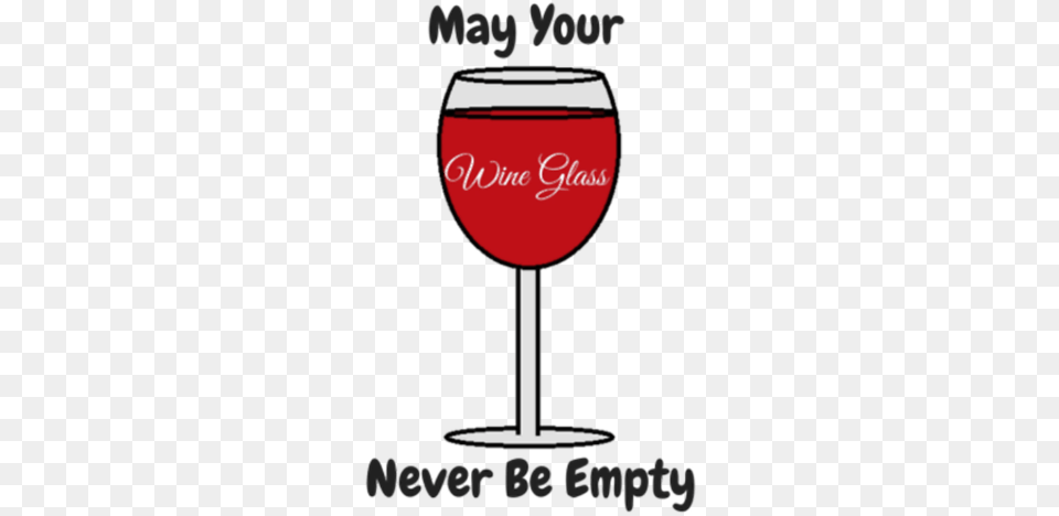 May Your Wine Glass Never Be Empty Wine Glass, Alcohol, Beverage, Liquor, Wine Glass Free Png Download