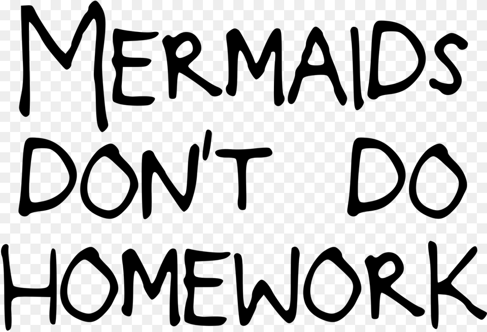 Mermaids Don T Do Homework Download Calligraphy, Gray Free Png