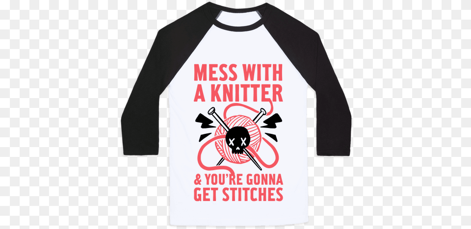 Mess With A Knitter And You39re Gonna Get Stitches Baseball Too Magical For Your Bullshit Sailor Moon, Clothing, Long Sleeve, Sleeve, T-shirt Free Transparent Png