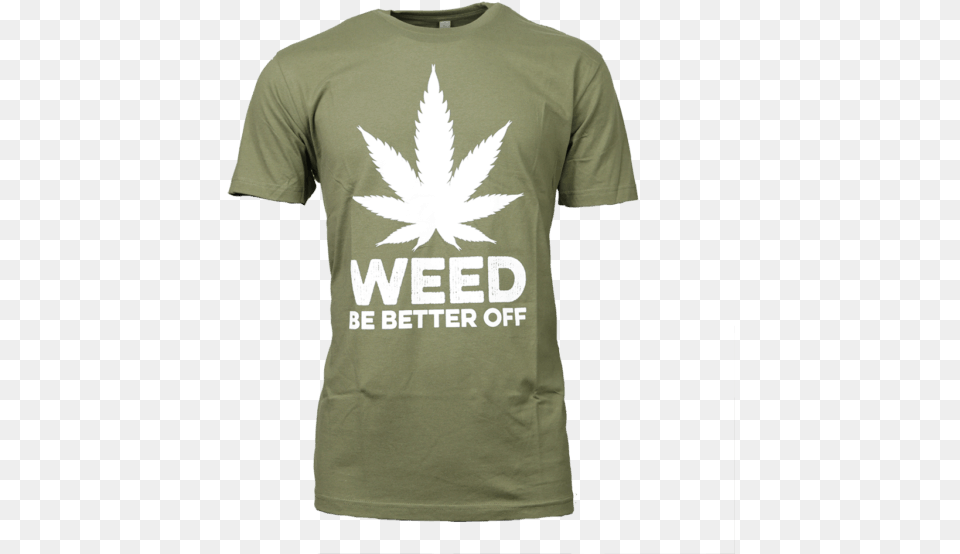 Military Green Short Sleeve T Weed Be Better Off, Clothing, T-shirt, Shirt Png