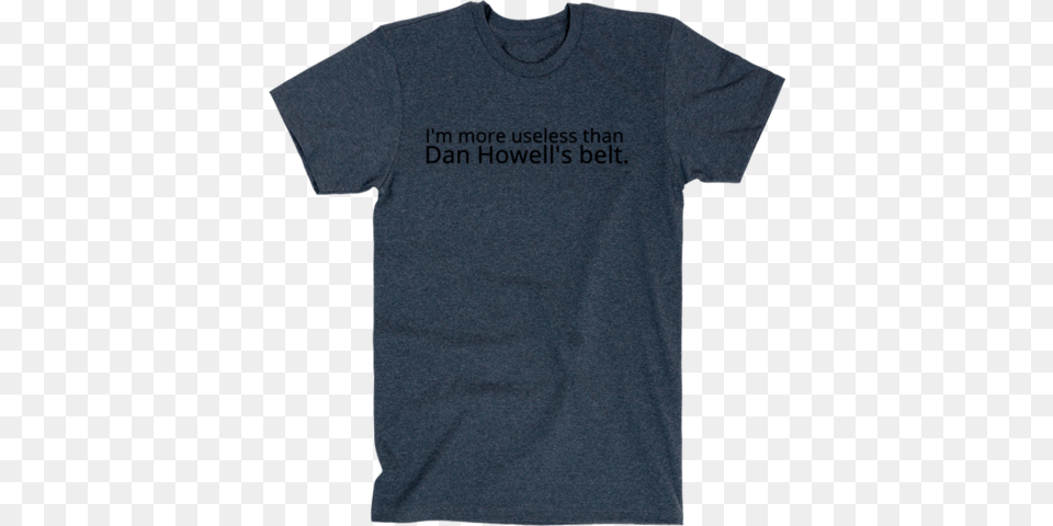 More Useless Than Dan Howell39s Belt, Clothing, T-shirt Png