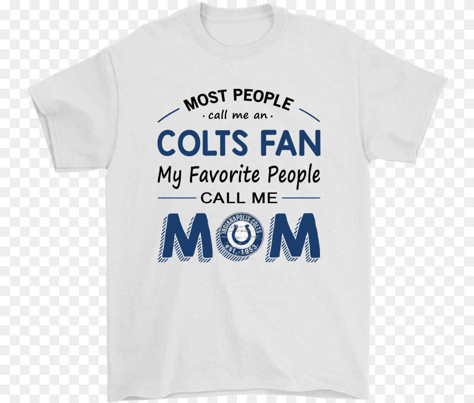 Most People Call Me Indianapolis Colts Fan Football T Shirt Haut De France, Clothing, T-shirt Png Image