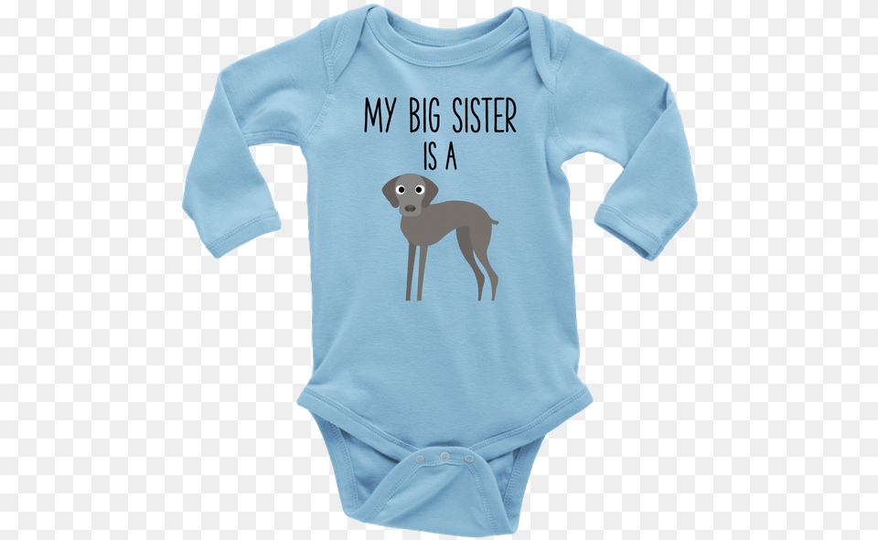 My Big Sister Is A Weimaraner Long Sleeve Baby Onesie Dad Poked Mom And Now Im Here, T-shirt, Clothing, Long Sleeve, Shirt Free Png