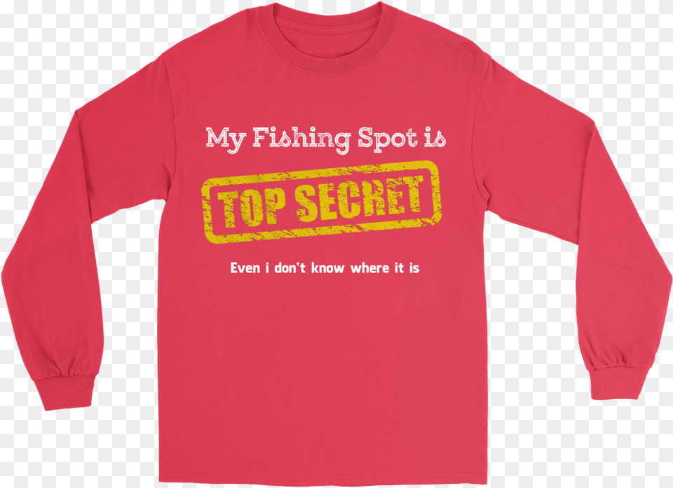 My Fishing Spot Is Top Secret Long Sleeved T Shirt, Clothing, Long Sleeve, Sleeve, T-shirt Free Transparent Png
