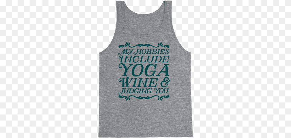 My Hobbies Include Yoga Wine Amp Judging You Hooyah, Clothing, Tank Top, Person Free Png Download
