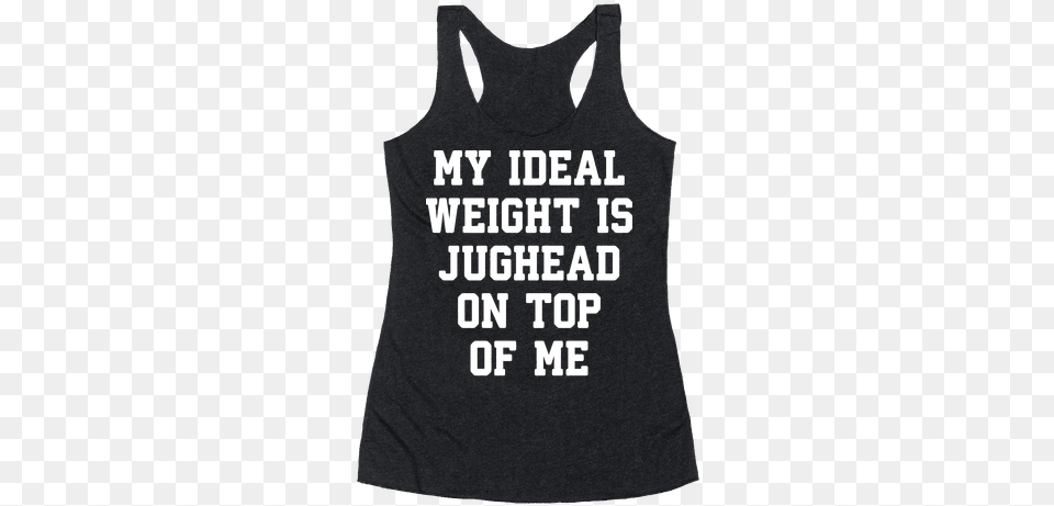 My Ideal Weight Is Jughead On Top Of Me Racerback Tank I M Not Drunk Im American, Clothing, Tank Top Free Png Download