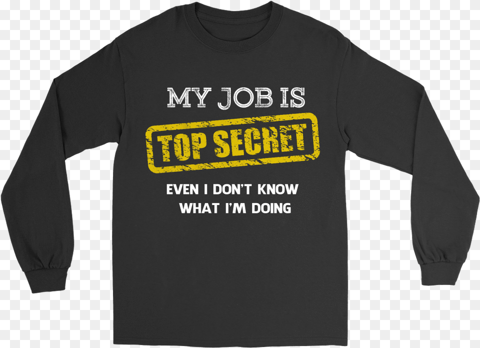My Job Is Top Secret Long Sleeved T Shirt, Clothing, Long Sleeve, Sleeve, T-shirt Free Png Download