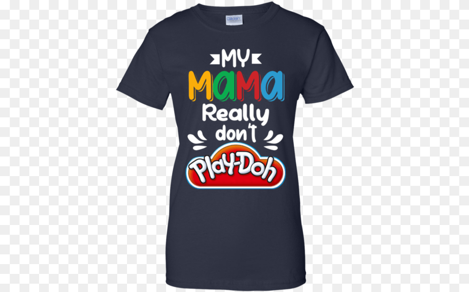 My Mama Really Don T Play Doh Active Shirt, Clothing, T-shirt Png