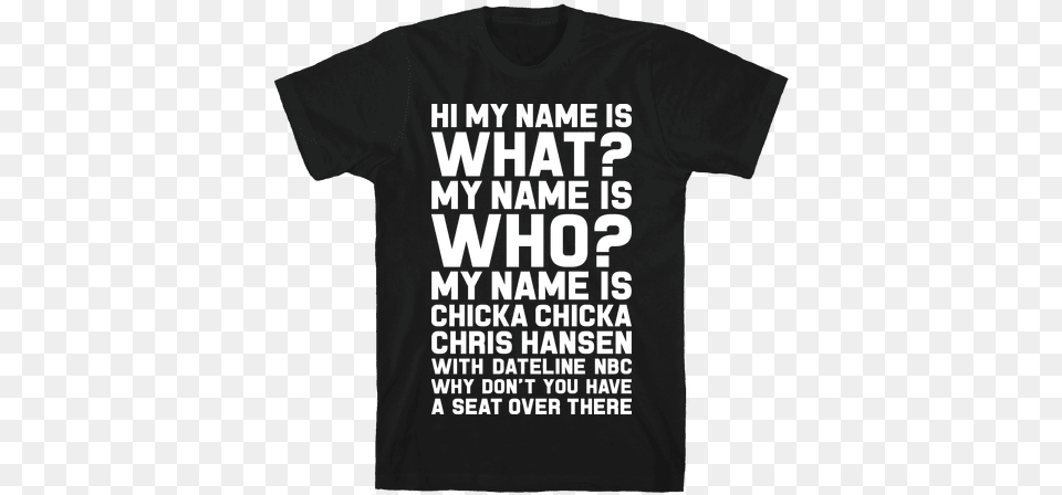 My Name Is Chicka Chicka Chris Hansen Mens T Shirt Sorry I M Late I Didn T Want, Clothing, T-shirt Free Transparent Png