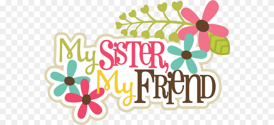 My Sister My Friends Scrapbook Title Sister Sister, Art, Floral Design, Graphics, Pattern Free Transparent Png