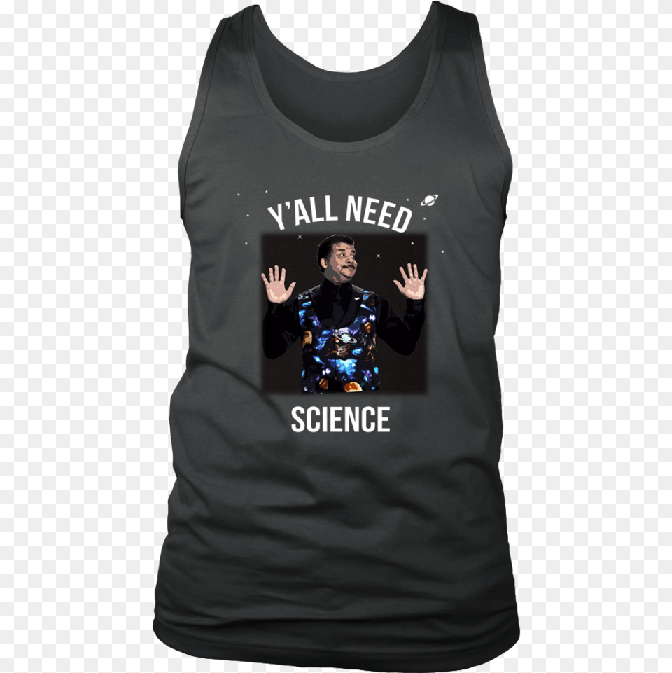 Neil Degrasse Tyson Y39all Need Science T Shirt Love Science T Shirt, Clothing, T-shirt, Tank Top, Person Free Png