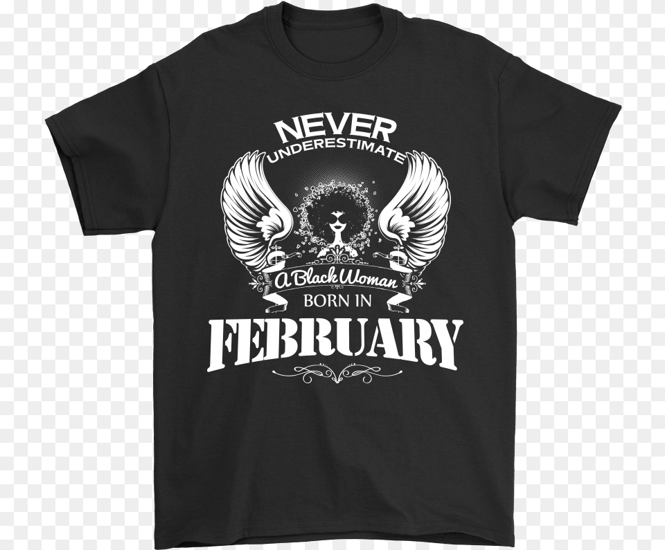 Never Underestimate A Black Woman Born In February Monochrome, Clothing, T-shirt, Shirt Free Transparent Png