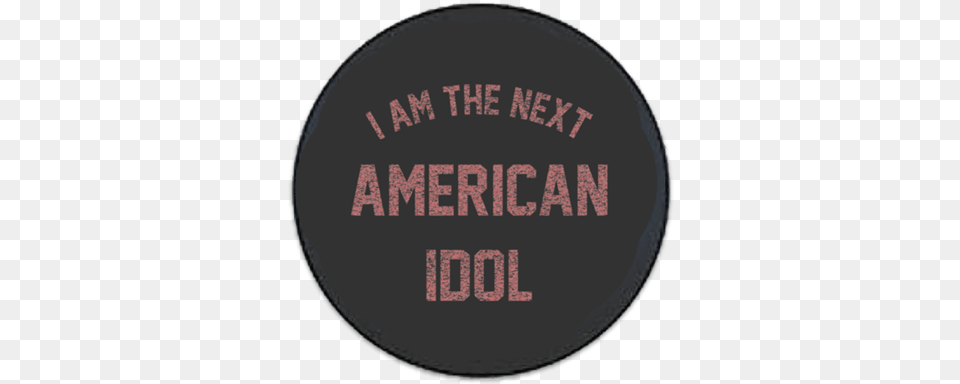 Next American Idol Pop Socket Sambuca Made Me Do Es Unisex T Shirt Lustige Sarkastisch, Badge, Logo, Symbol, Disk Png Image
