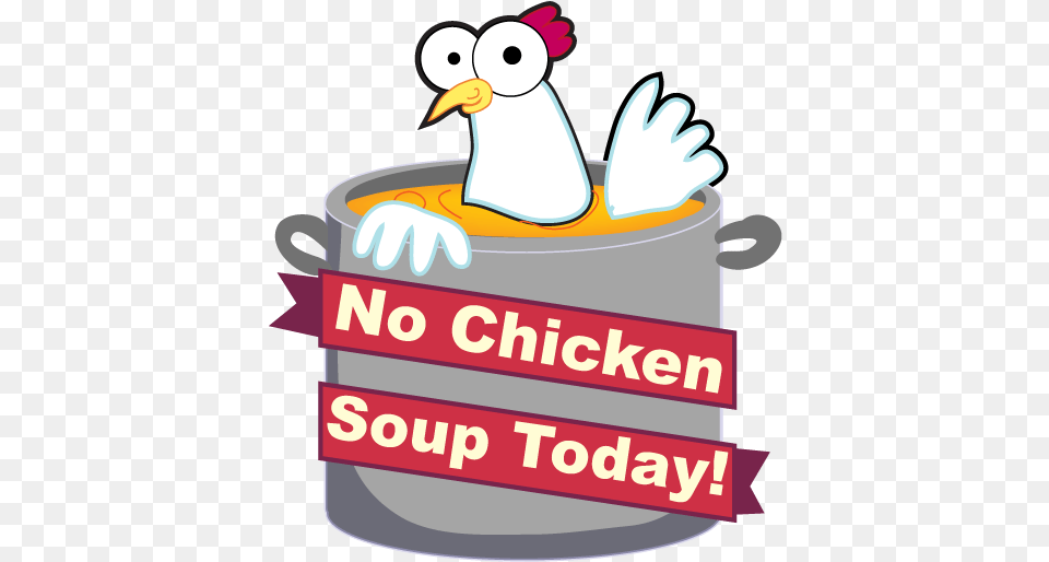 No Chicken Soup Today Sign Up Today Png Image