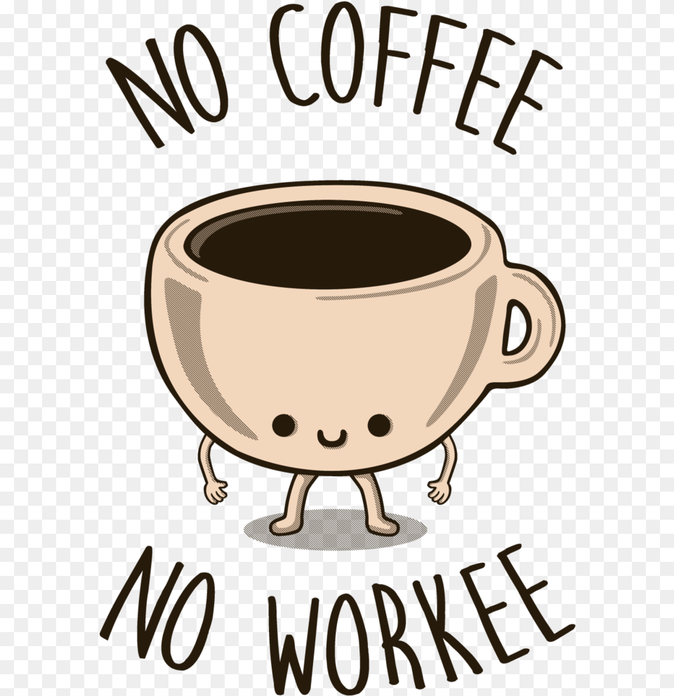 No Coffee No Workee Tee Fury Llc Jpg Download Coffee Tri Blend T Shirt Extra Soft No Coffee No, Cup, Bowl, Soup Bowl, Beverage Png Image