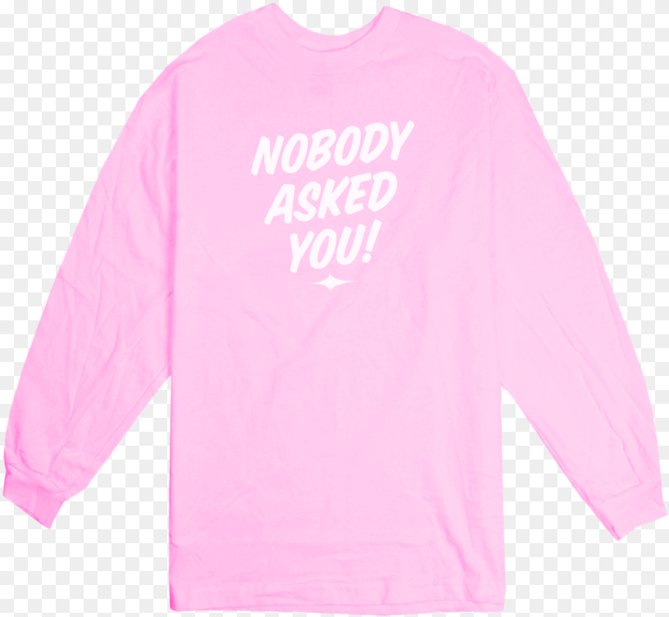 Nobody Asked You Long Sleeved T Shirt, Clothing, Long Sleeve, Sleeve, T-shirt Free Png