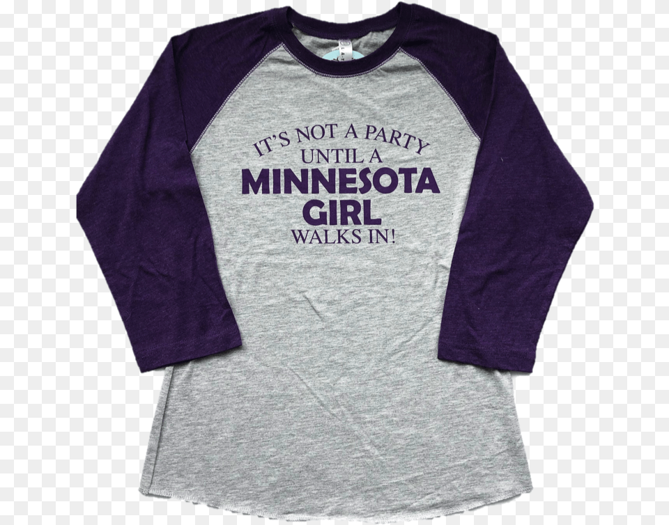 Not A Party Until A Minnesota Girl Walks In Crew Long Sleeved T Shirt, Clothing, Long Sleeve, Sleeve, T-shirt Free Png