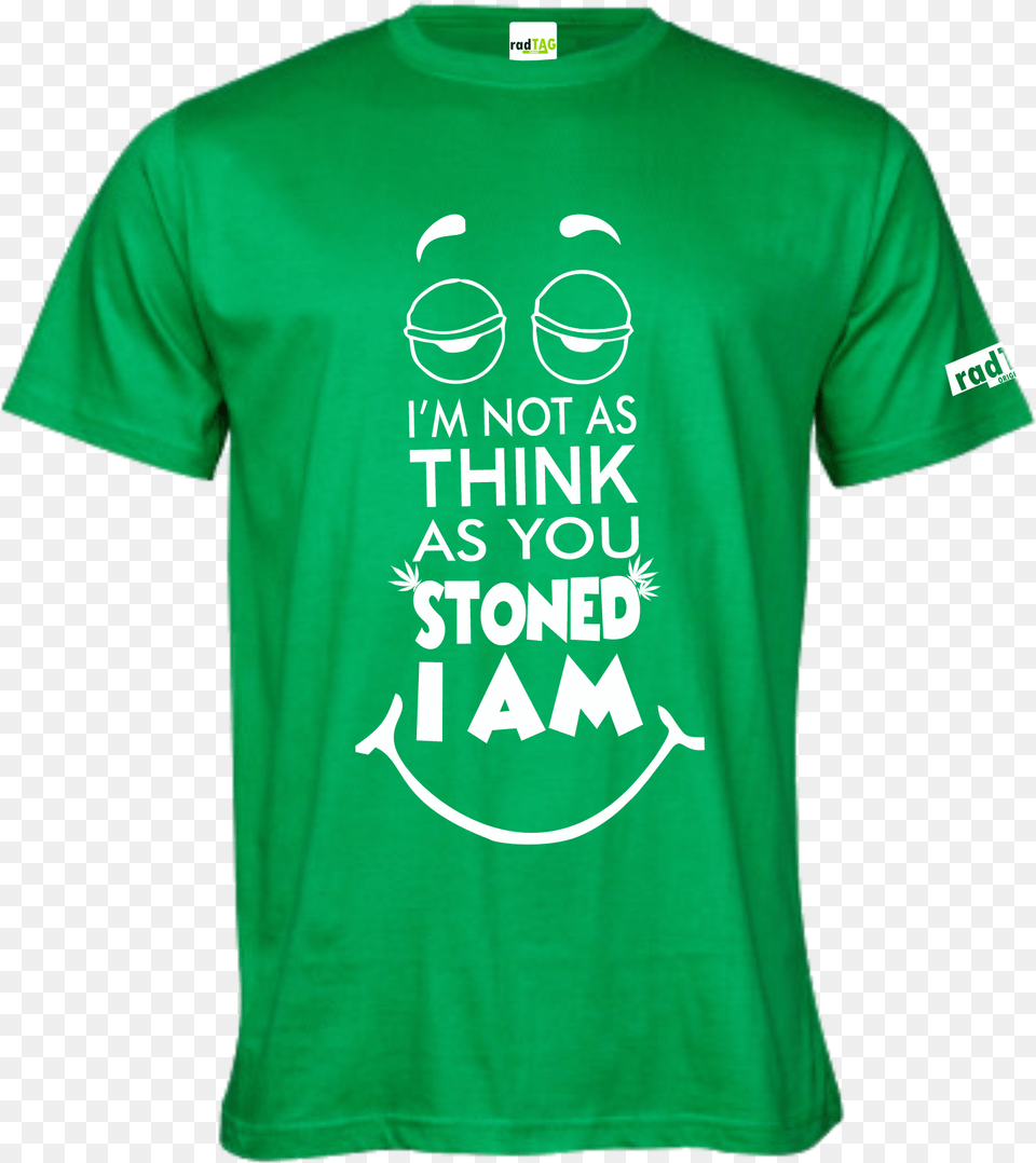 Not As Think You Stoned I Am Unisex, Clothing, Shirt, T-shirt, Electronics Free Transparent Png