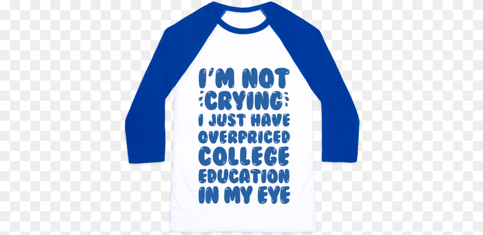 Not Crying I Just Have Overpriced College Education Tag Team Back Again, Clothing, Long Sleeve, Sleeve, T-shirt Free Png