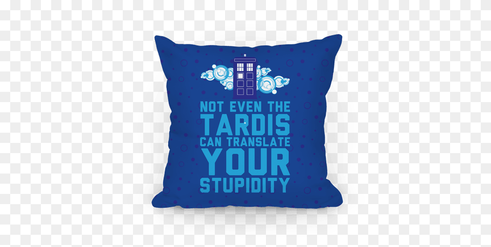 Not Even The Tardis Can Translate You Stupidity Throw Pillow, Cushion, Home Decor, Diaper Free Png Download