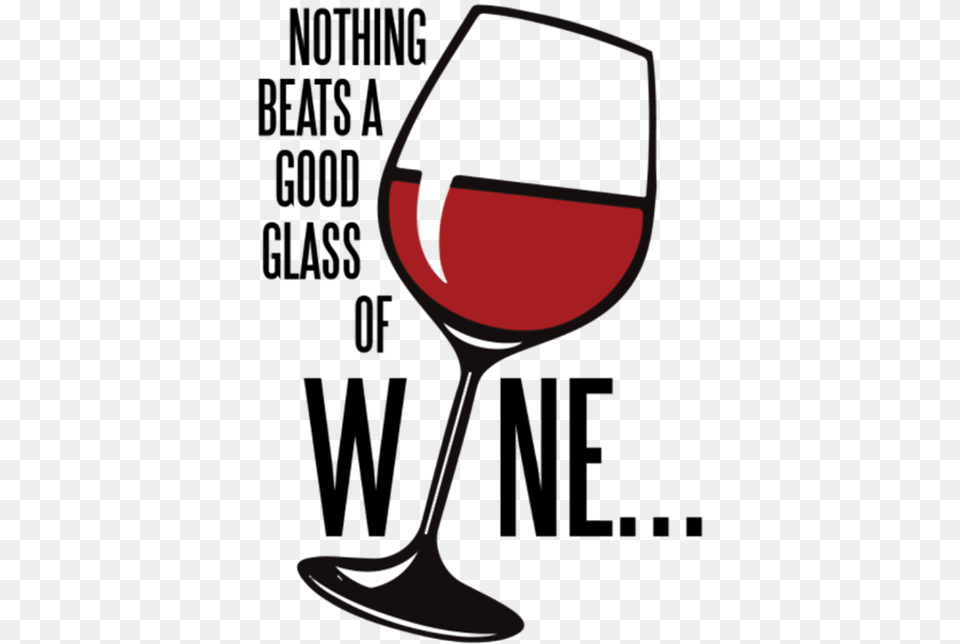 Nothing Beats A Good Glass Of Wine Wine Glass, Alcohol, Beverage, Liquor, Red Wine Free Transparent Png